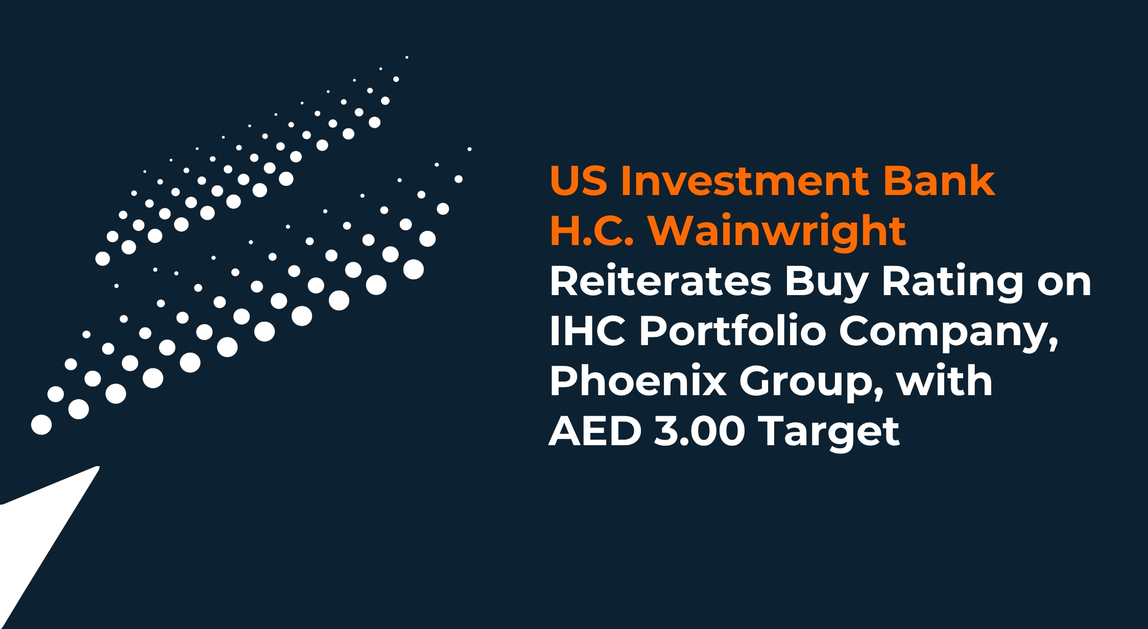 US Investment Bank H.C. Wainwright Reiterates Buy Rating on IHC Portfolio Company, Phoenix Group, with AED 3.00 Target
